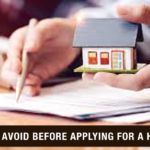 Things To Avoid Before Applying For A Home Loan