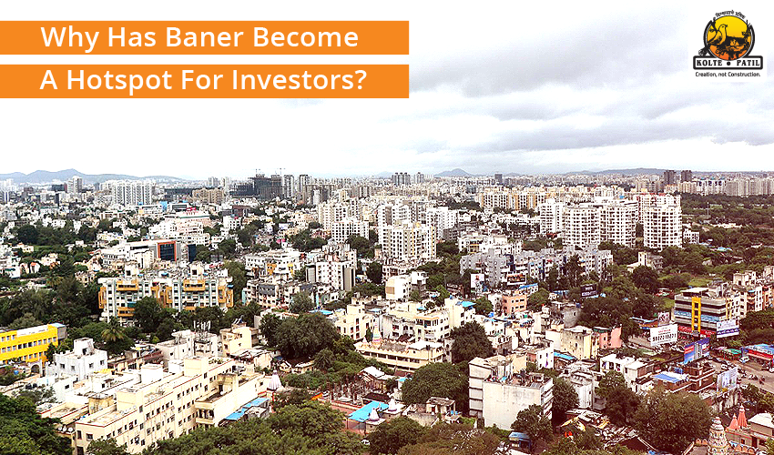 ﻿Why Has Baner Become A Hotspot For Investors?