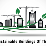 Most​ ​ Sustainable​ ​ Buildings​ ​ Of​ ​ The​ ​ World