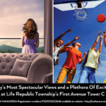 Indulge In City's Most Spectacular Views and a Plethora Of Exciting Activities at Life Republic Township’s First Avenue Tower C