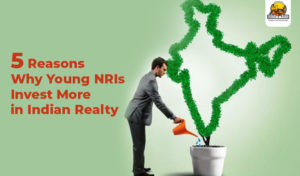 5 Reasons Why Young NRIs Invest More in Indian Realty