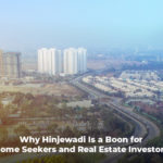 Why Hinjewadi Is a Boon for Home Seekers and Real Estate Investors