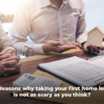 5 Reasons why taking your First Home Loan is not as scary as you think