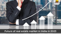 Future of the real estate market in India in 2023