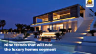 Nine trends that will rule the luxury homes segment