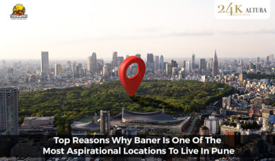 Top Reasons Why Baner Is One of The Most Aspirational Locations to Live in Pune
