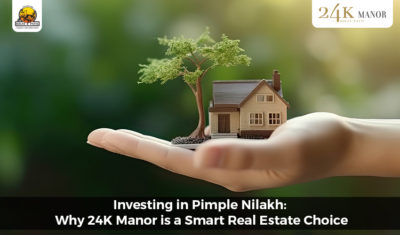 Investing in Pimple Nilakh: Why 24K Manor is a Smart Real Estate Choice