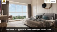 5 Reasons To Upgrade to 4 BHK in Pimple Nilakh, Pune